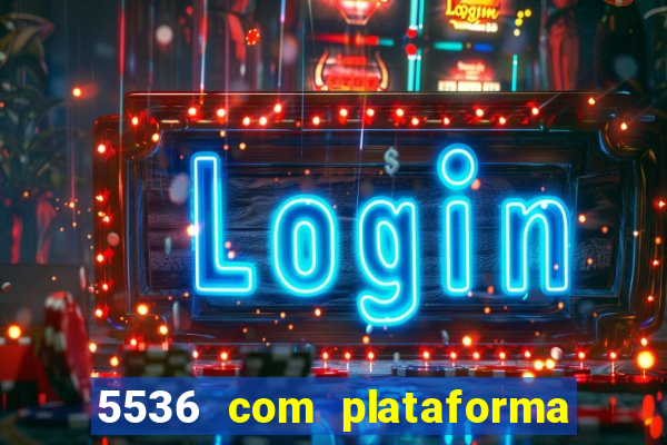 5536 com plataforma de jogos